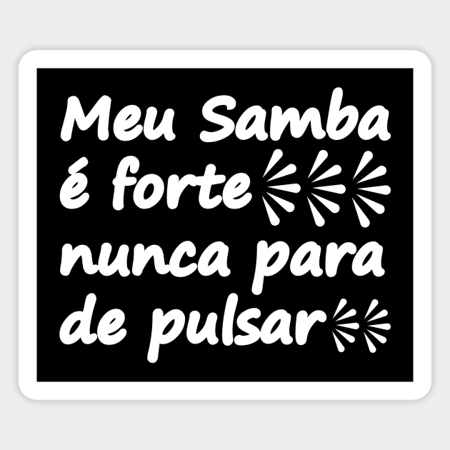 Brazilian samba quote, Meu Samba é forte, nunca para de pulsar Magnet by It'sMyTime